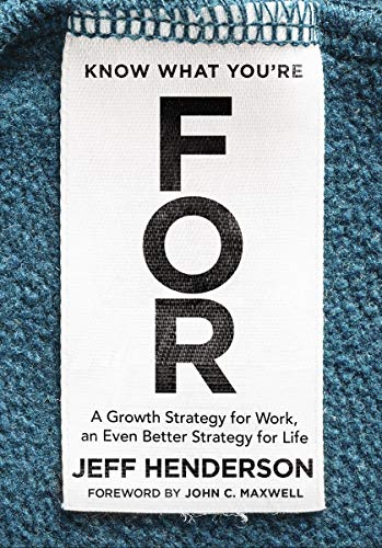 Know What You're FOR: A Growth Strategy for Work, An Even Better Strategy for Life - //medicalbooks.filipinodoctors.org