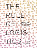 Image de The Rule of Logistics: Walmart and the Architecture of Fulfillment