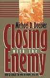 Closing With the Enemy: How GIs Fought the War in Europe, 1944-1945 (Modern War Studies), Michael D. Doubler, 0700607447