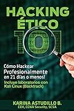 Hacking Etico 101: Como hackear profesionalmente en 21 dias o menos! (Spanish Edition)