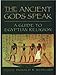 The Ancient Gods Speak: A Guide to Egyptian Religion by Donald B. Redford