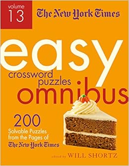 The New York Times Easy Crossword Puzzle Omnibus Volume 13: 200 Solvable Puzzles from the Pages of The New York Times