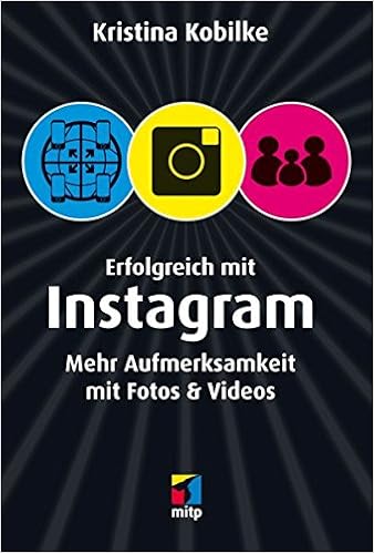  - erfolgreich mit instagram mehr aufmerksamkeit mit fotos videos kristina kobilke
