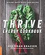 Thrive Energy Cookbook: 150 Plant-Based Whole Food Recipes