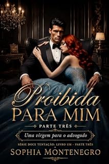 Livro Proibida para mim: Parte Três: Uma virgem para o advogado (Doce tentação Livro 4)