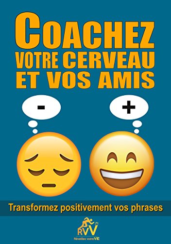 COACHEZ VOTRE CERVEAU ET VOS AMIS: Transformez positivement vos phrases (French Edition) by Sylvie Caetano