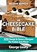 The Cheesecake Bible: 300 Sweet and Savory Recipes for Cakes and More by 