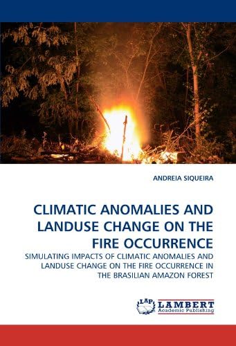CLIMATIC ANOMALIES AND LANDUSE CHANGE ON THE FIRE OCCURRENCE: SIMULATING IMPACTS OF CLIMATIC ANOMALIES AND LANDUSE CHANGE ON THE FIRE OCCURRENCE IN THE BRASILIAN AMAZON FOREST