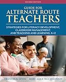 Guide for Alternate Route Teachers: Strategies for Literacy Development, Classroom Management and Teaching and Learning, K-12  (2nd Edition)