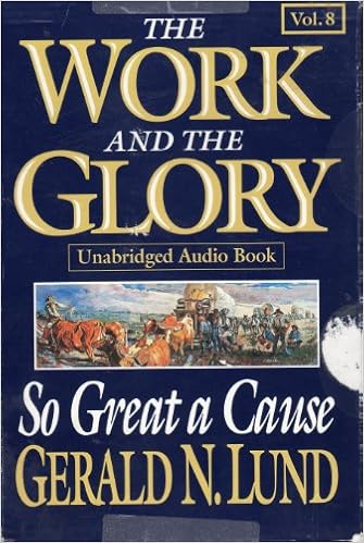 So Great A Cause The Work And The Glory Volume 8 Gerald N Lund Larry A Mckeever 9781570085505 Amazon Com Books