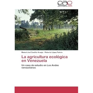 La agricultura ecológica en Venezuela: Un caso de estudio en Los Andes venezolanos (Spanish Edition)