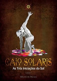 Livro Caio Solaris: As Três Iniciações do Sol