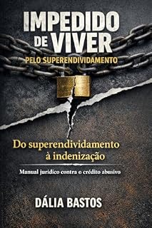Livro Impedido de Viver pelo Superendividamento: Do superendividamento à indenização: manual jurídico contra o crédito abusivo