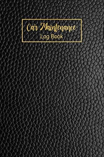 Car Maintenance Log Book: Black Leather Design & Gold Lettering Repair Record Reminder and Mileage Log for Cars, Trucks, Motorcycles & Other Vehicles, Basic Automobile LogBook Paperback โ April 20, 2019