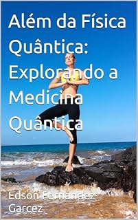 Além da Física Quântica: Explorando a Medicina Quântica