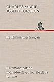 Le féminisme français I L'émancipation individuelle et sociale de la femme (French Edition) by 