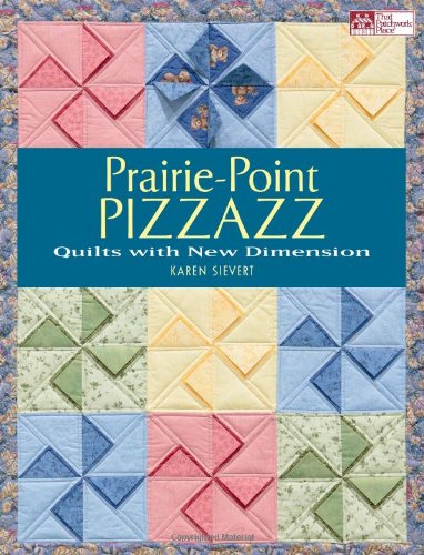 Prairie-Point Pizzazz: Quilts with New Dimension by Karen Sievert