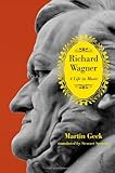 Richard Wagner: A Life in Music