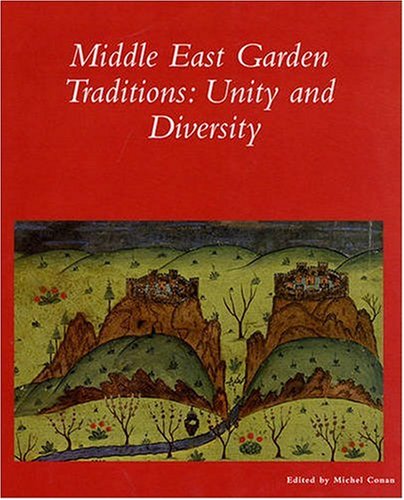 Middle East Garden Traditions: Unity and Diversity (Dumbarton Oaks Colloquium Series in the History of Landscape Architecture) by 