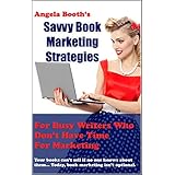Savvy Book Marketing Strategies For Busy Writers Who Don't Have Time For Marketing