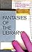 Fantasies of the Library