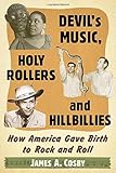 James A. Cosby, "Devil's Music, Holy Rollers and Hillbillies: How America Gave Birth to Rock and Roll" (McFarland, 2016)