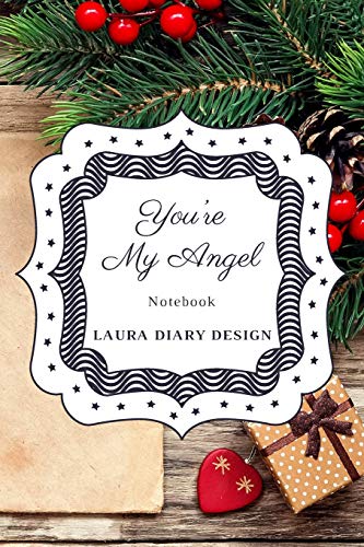 You're My Angle (Notebook) Laura Diary Design: 6x9" 120 Pages Christmas Color Blank Lined Composition Book Inspirational Journal Gifts Xmas Notes