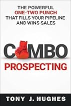 Combo Prospecting: The Powerful One-Two Punch That Fills Your Pipeline and Wins Sales