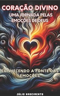 Livro CORAÇÃO DIVINO: UMA JORNADA PELAS EMOÇÕES DE DEUS CONHECENDO A FONTE DAS EMOÇÕES