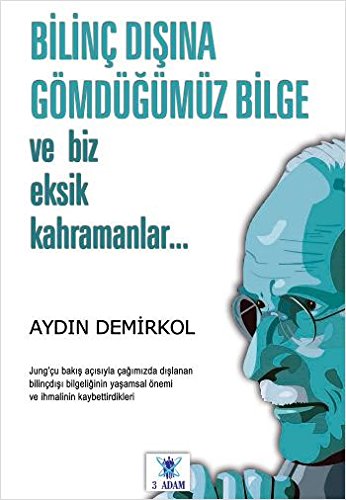 Bilinc Disina Gomdugumuz Bilge ve Biz Eksik Kahramanlar