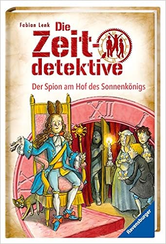 Die Zeitdetektive Band 32 Der Spion Am Hof Des Sonnenkonigs Amazon De Lenk Fabian Kunert Almud Bucher