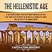 The Hellenistic Age: A Captivating Guide to an Era of Mediterranean History That Took Place Between by