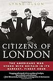 Citizens of London: The Americans Who Stood with Britain in Its Darkest, Finest Hour