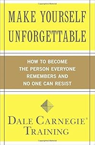 Make Yourself Unforgettable: How to Become the Person Everyone Remembers and No One Can Resist