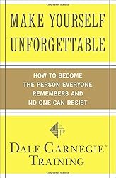 Make Yourself Unforgettable: How to Become the Person Everyone Remembers and No One Can Resist