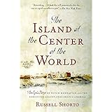 The Island at the Center of the World: The Epic Story of Dutch Manhattan and the Forgotten Colony That Shaped America
