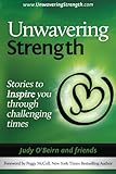 Unwavering Strength: Stories To Inspire You Through Challenging Times
