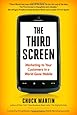 The Third Screen: Marketing to Your Customers in a World Gone Mobile