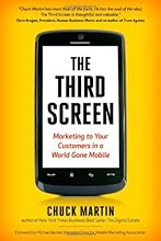 The Third Screen: Marketing to Your Customers in a World Gone Mobile
