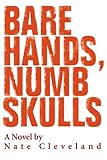 Front cover for the book Bare Hands, Numb Skulls by Nate Cleveland