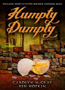 Humpty Dumpty: The killer wants us to put him back together again: A hard-boiled mystery. Definitely not for the faint of heart! (Book 1 of the Nursery Rhyme Murders Series) by [McCray, Carolyn, Hopkin, Ben]
