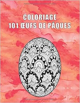 COLORIAGE 101 OEUFS DE PÂQUES: 101 dessins antistress à colorier pour les jeunes et les adultes (Cocos de Pâques)