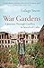 War Gardens: A Journey Through Conflict in Search of Calm by Lalage Snow