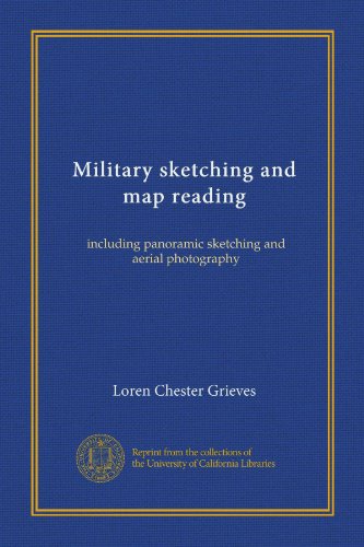 Military sketching and map reading: including panoramic sketching and aerial photography