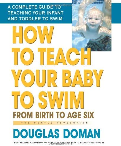 How to Teach Your Baby to Swim: From Birth to Age Six: From Birth to Age Six the Gentle Revolution