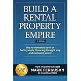 Build a Rental Property Empire: The no-nonsense book on finding deals, financing the right way, and managing wisely. (InvestFourMore Investor Series 1)