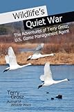 Wildlife's Quiet War: The Adventures of Terry Grosz, U.S. Game Management Agent