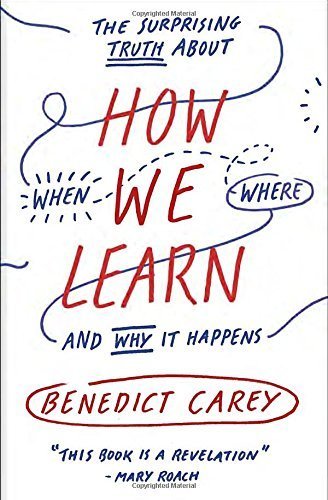 By Benedict Carey - How We Learn: The Surprising Truth About When, Where, and Why It (Reprint) (2015-06-24) [Paperback]