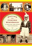 Return to Centro Histórico: A Mexican Jew Looks for His Roots by Ilan Stavans