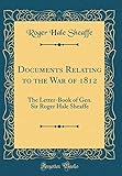 Documents Relating to the War of 1812: The Letter-Book of Gen. Sir Roger Hale Sheaffe (Classic Repri by 